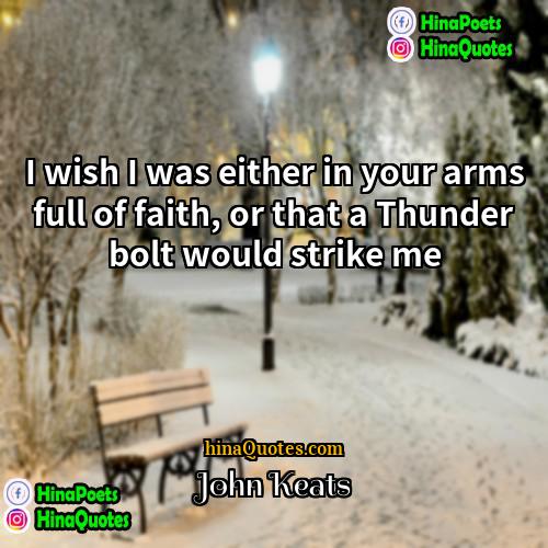 John Keats Quotes | I wish I was either in your